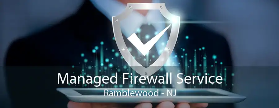 Managed Firewall Service Ramblewood - NJ