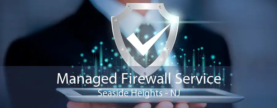 Managed Firewall Service Seaside Heights - NJ