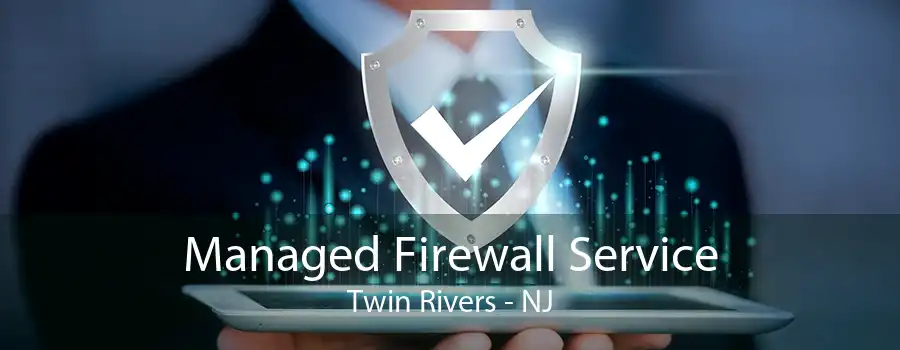 Managed Firewall Service Twin Rivers - NJ