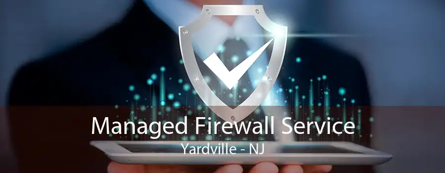 Managed Firewall Service Yardville - NJ