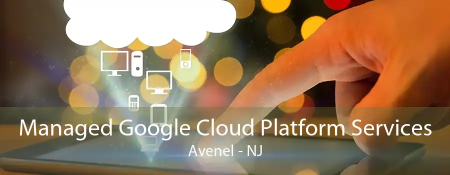 Managed Google Cloud Platform Services Avenel - NJ