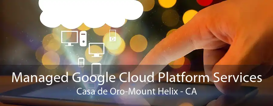 Managed Google Cloud Platform Services Casa de Oro-Mount Helix - CA