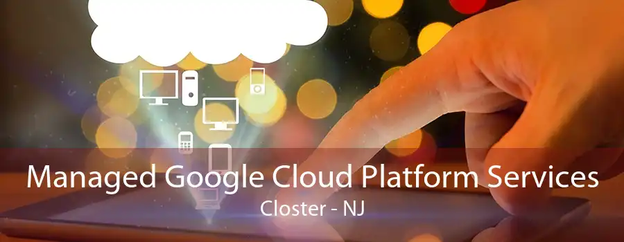 Managed Google Cloud Platform Services Closter - NJ