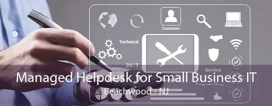 Managed Helpdesk for Small Business IT Beachwood - NJ