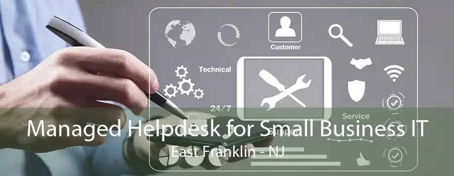 Managed Helpdesk for Small Business IT East Franklin - NJ