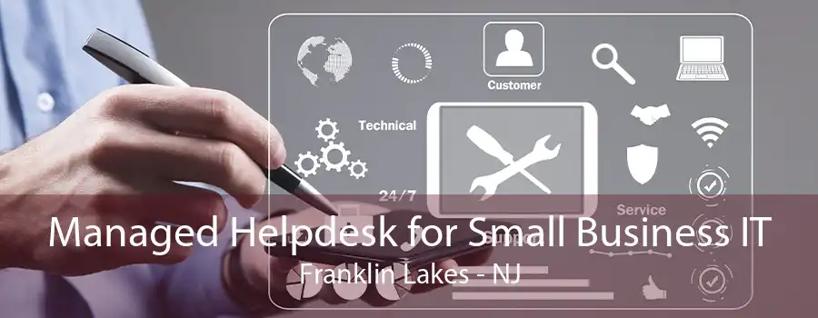 Managed Helpdesk for Small Business IT Franklin Lakes - NJ