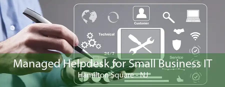 Managed Helpdesk for Small Business IT Hamilton Square - NJ