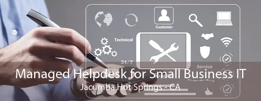 Managed Helpdesk for Small Business IT Jacumba Hot Springs - CA