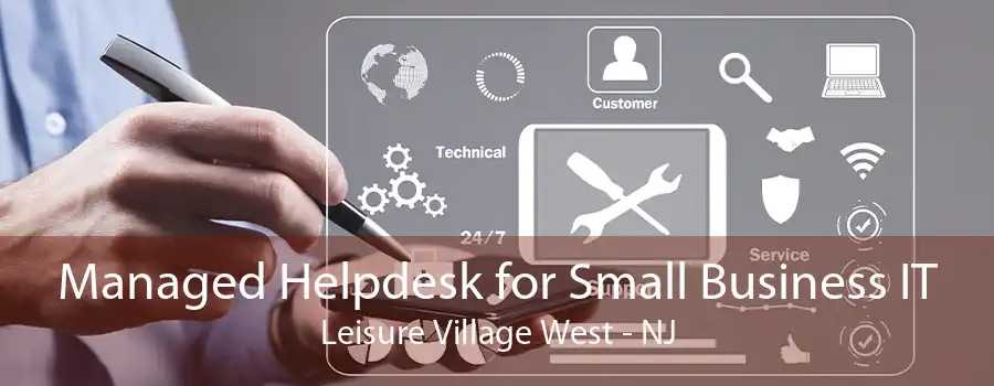 Managed Helpdesk for Small Business IT Leisure Village West - NJ