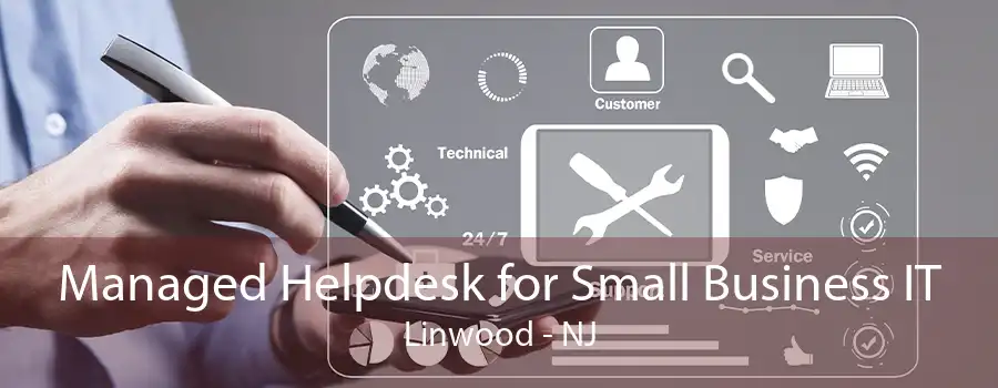 Managed Helpdesk for Small Business IT Linwood - NJ