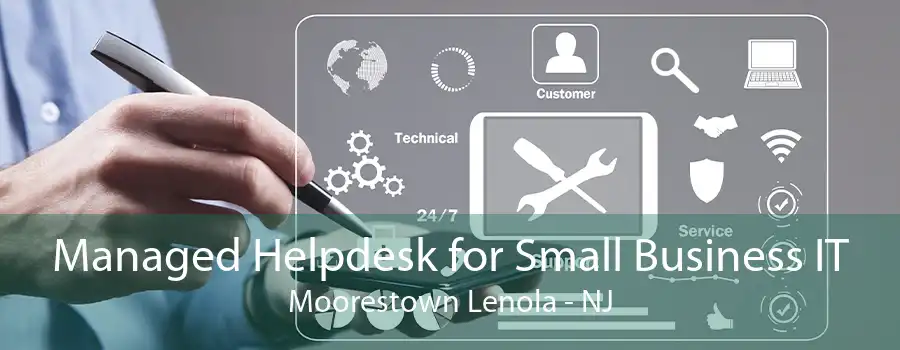 Managed Helpdesk for Small Business IT Moorestown Lenola - NJ