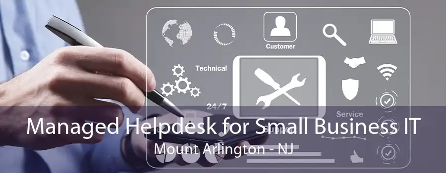 Managed Helpdesk for Small Business IT Mount Arlington - NJ