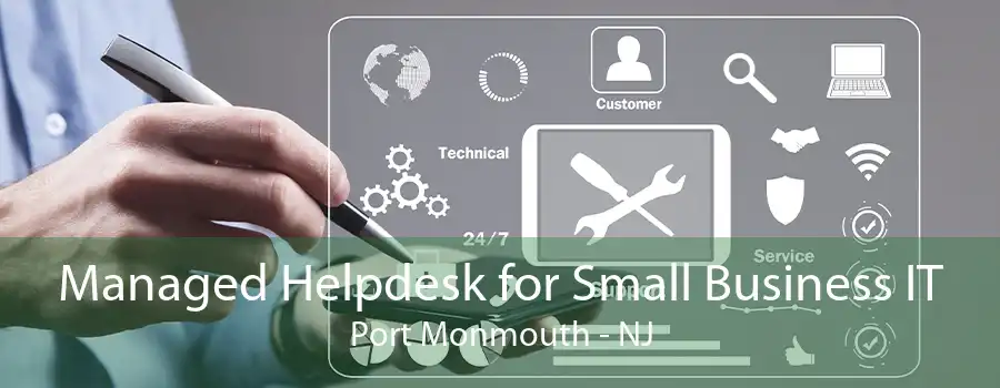 Managed Helpdesk for Small Business IT Port Monmouth - NJ