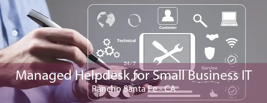 Managed Helpdesk for Small Business IT Rancho Santa Fe - CA