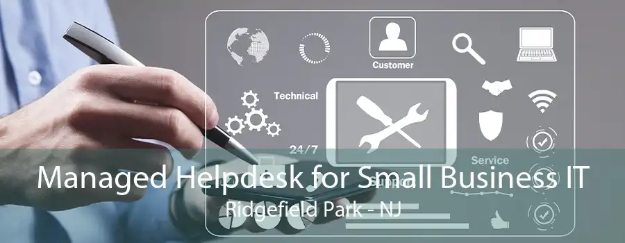 Managed Helpdesk for Small Business IT Ridgefield Park - NJ