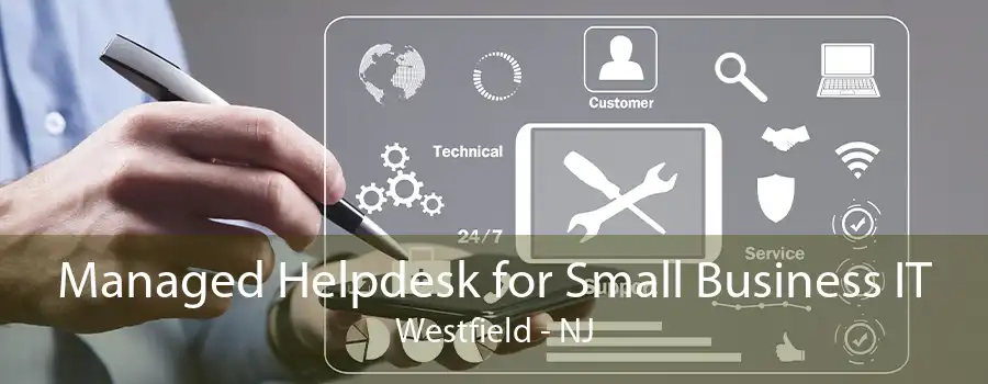 Managed Helpdesk for Small Business IT Westfield - NJ