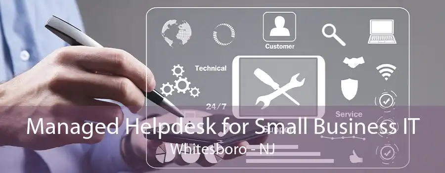 Managed Helpdesk for Small Business IT Whitesboro - NJ