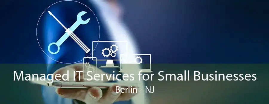 Managed IT Services for Small Businesses Berlin - NJ