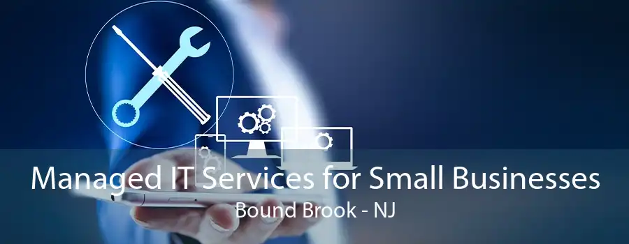 Managed IT Services for Small Businesses Bound Brook - NJ