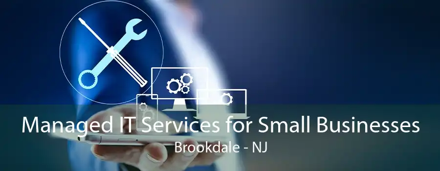 Managed IT Services for Small Businesses Brookdale - NJ