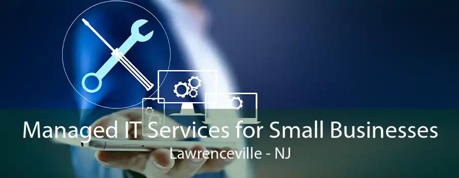 Managed IT Services for Small Businesses Lawrenceville - NJ