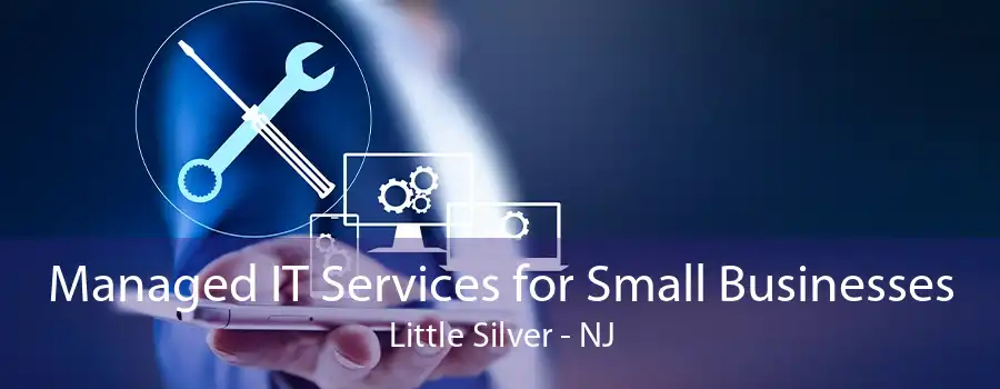 Managed IT Services for Small Businesses Little Silver - NJ