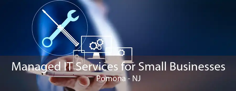 Managed IT Services for Small Businesses Pomona - NJ