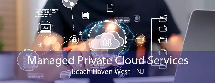 Managed Private Cloud Services Beach Haven West - NJ