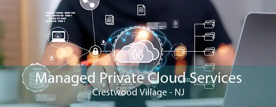 Managed Private Cloud Services Crestwood Village - NJ