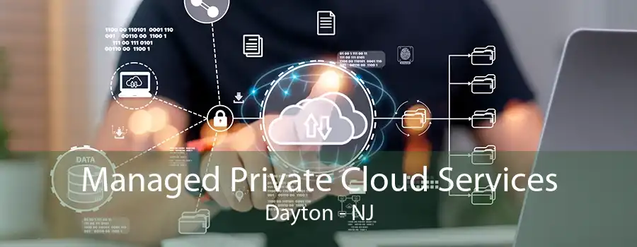 Managed Private Cloud Services Dayton - NJ