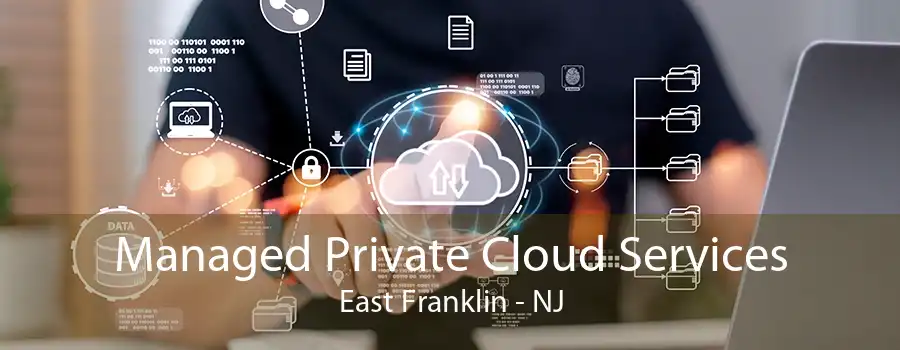 Managed Private Cloud Services East Franklin - NJ