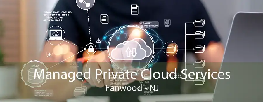 Managed Private Cloud Services Fanwood - NJ