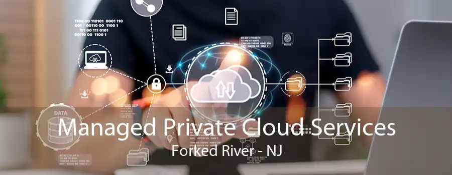 Managed Private Cloud Services Forked River - NJ