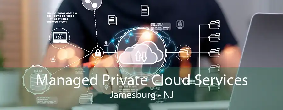 Managed Private Cloud Services Jamesburg - NJ