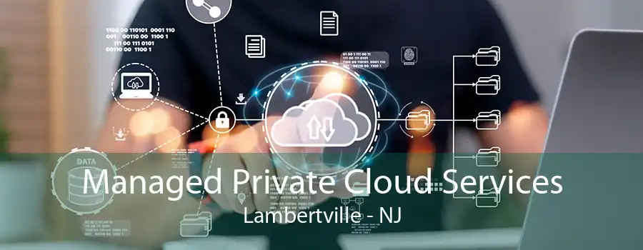 Managed Private Cloud Services Lambertville - NJ