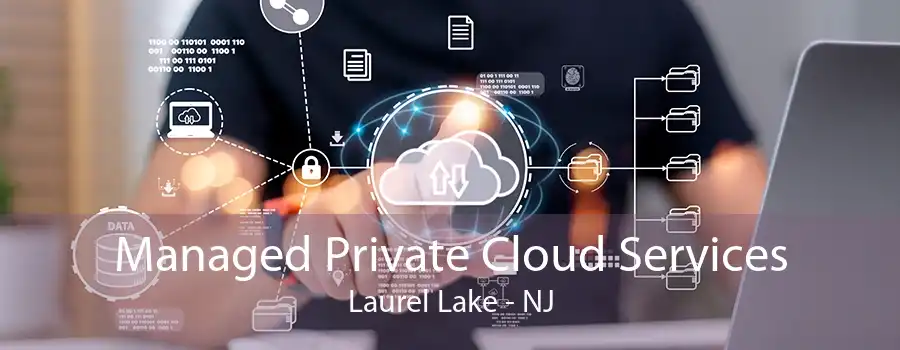 Managed Private Cloud Services Laurel Lake - NJ