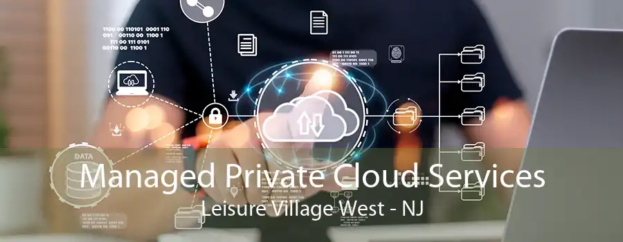 Managed Private Cloud Services Leisure Village West - NJ