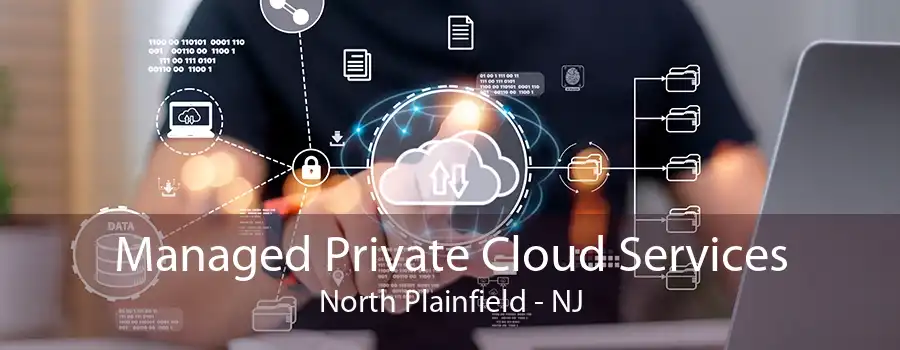 Managed Private Cloud Services North Plainfield - NJ