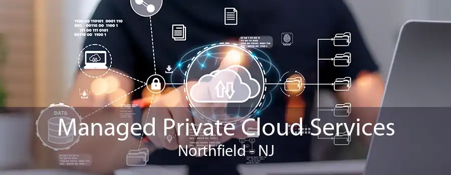 Managed Private Cloud Services Northfield - NJ