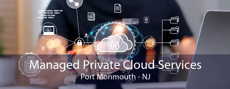 Managed Private Cloud Services Port Monmouth - NJ