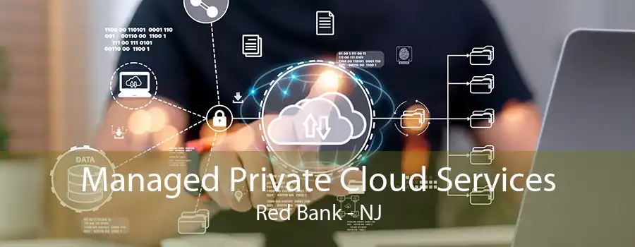 Managed Private Cloud Services Red Bank - NJ