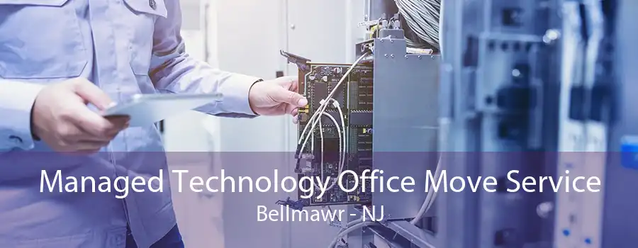 Managed Technology Office Move Service Bellmawr - NJ