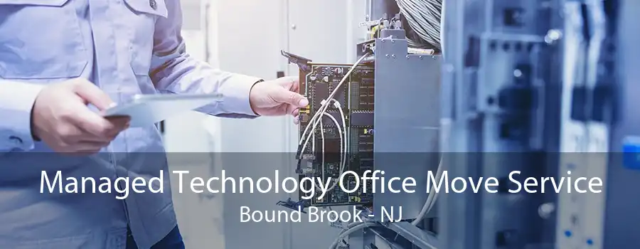 Managed Technology Office Move Service Bound Brook - NJ