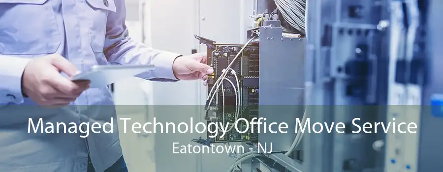 Managed Technology Office Move Service Eatontown - NJ