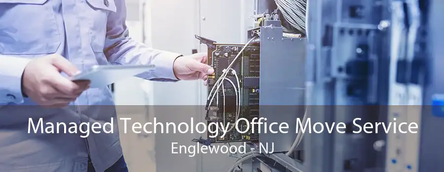 Managed Technology Office Move Service Englewood - NJ