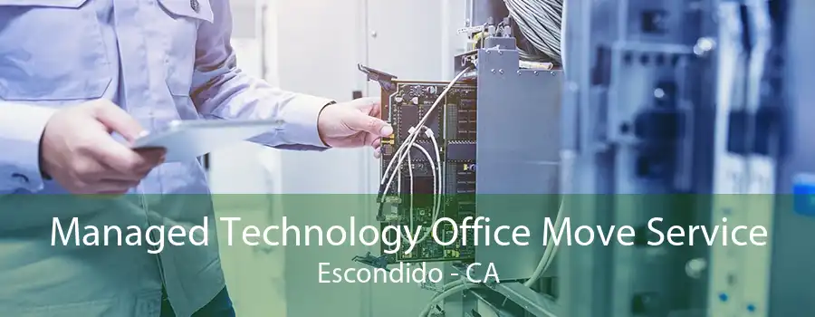 Managed Technology Office Move Service Escondido - CA