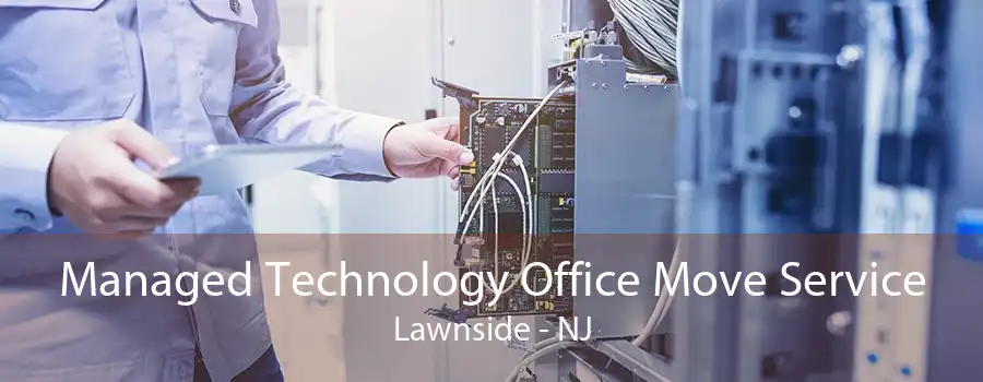 Managed Technology Office Move Service Lawnside - NJ