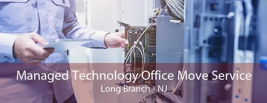 Managed Technology Office Move Service Long Branch - NJ