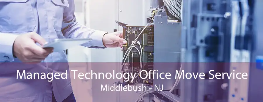 Managed Technology Office Move Service Middlebush - NJ