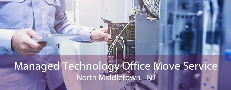 Managed Technology Office Move Service North Middletown - NJ